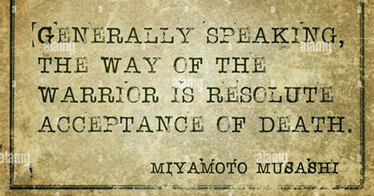 Miyamoto Musashi Generally Speaking the Way of the Warrior Is Resolute Acceptance Of