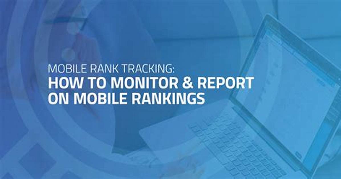 Mobile Rank Tracking: Monitor Your Rankings on the Go