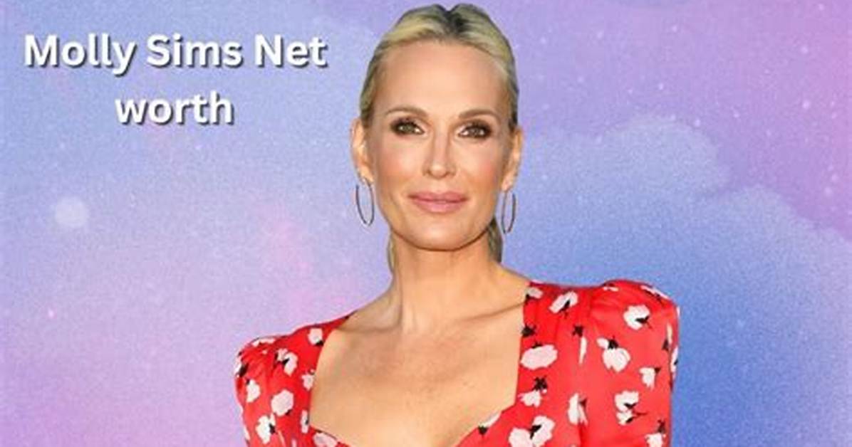Molly Sims Net Worth – How Much Is Sims Worth?