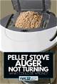 My Harman Pellet Stove Auger Is Not Feeding Pellets