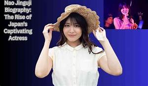 Nao Jinguji Biography: a Comprehensive Look at Her Life, Career, and Achievements