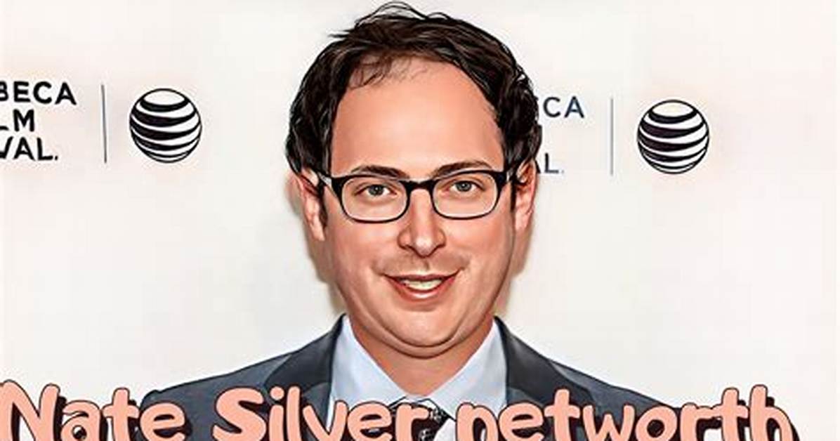 Nate Silver Net Worth 2023: Updated Details and Insights
