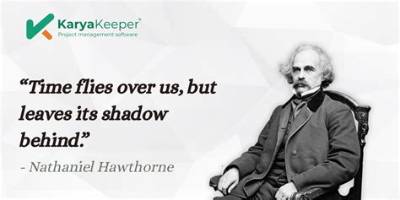 Nathaniel Hawthorne: 'Time Flies over Us, but Leaves Its Shadow Behind.'
