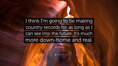 Neil Young: 'I Think I'm Going to Be Making Country Records for as Long as I Can See into the Future. It's Much More Down-Home and Real.'