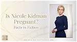 Nicole Kidman Pregnancy Rumors: Truth or Fiction?