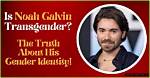 Noah Galvin's Transgender Journey: Discoveries and Reflections