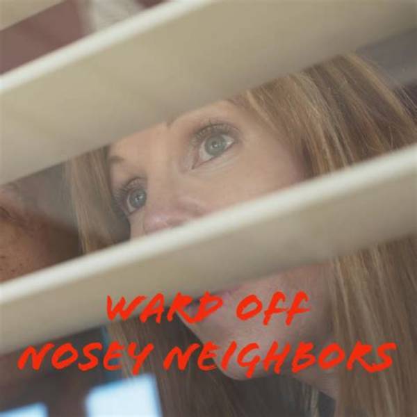 Nosy Neighbors or Nosey Secrets?