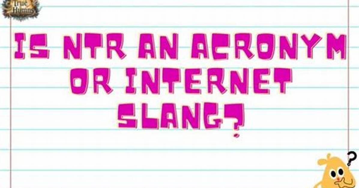 Ntr Meaning: Understanding the Acronym and Its Implications
