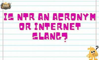 Ntr Meaning: Understanding the Acronym and Its Implications