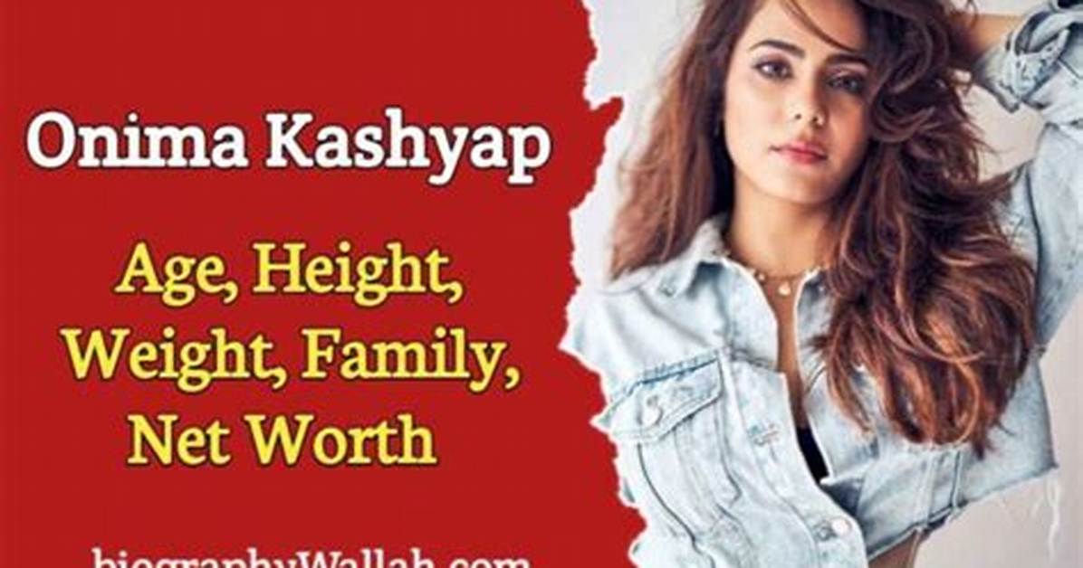 Onima Kashyap Height Weight Net Worth Age Birthday Wikipedia Who
