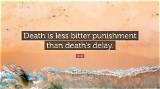 Ovid: 'Death Is Less Bitter Punishment Than Death's Delay.'