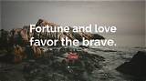 Ovid: 'Fortune and Love Favor the Brave.'