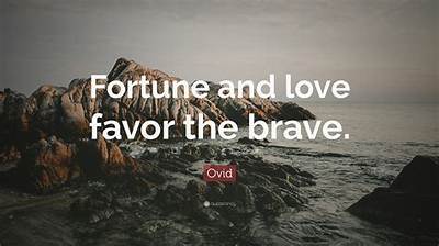 Ovid: 'Fortune and Love Favor the Brave.'