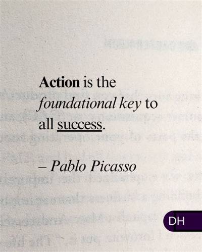 Pablo Picasso: 'Action Is the Foundational Key to All Success.'