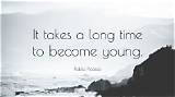 Pablo Picasso: 'It Takes a Long Time to Become Young.'