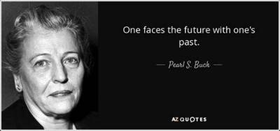 Pearl S. Buck: 'One Faces the Future with One's Past.'