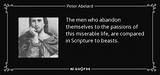 Peter Abelard: 'The Men Who Abandon Themselves to the Passions of This Miserable Life, Are Compared in Scripture to Beasts.'