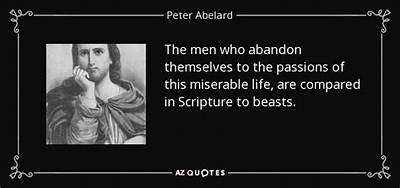 Peter Abelard: 'The Men Who Abandon Themselves to the Passions of This Miserable Life, Are Compared in Scripture to Beasts.'
