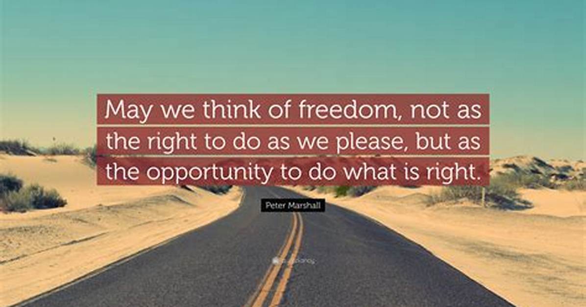 Peter Marshall May We Think of Freedom Not as the Right to Do as We Please but as the Opportunity to Do What Is