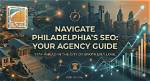Philadelphia Seo Agency: Your Ultimate Guide to Boosting Online Visibility