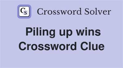 Piling up Wins Crossword: a Comprehensive Guide