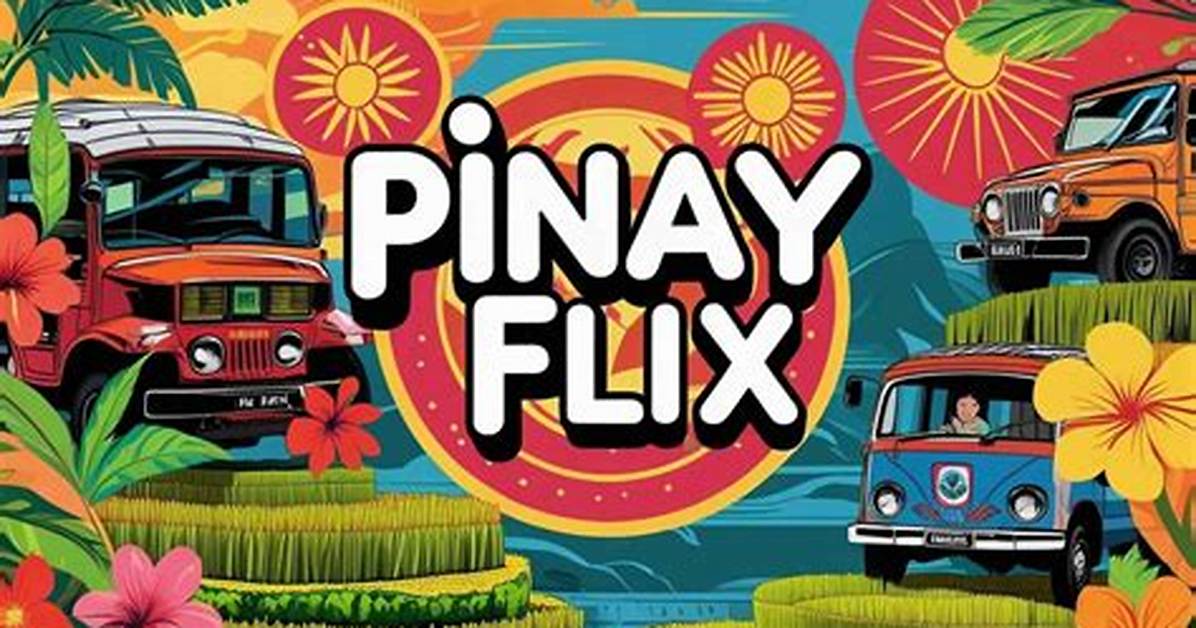 Pinay Flix. Com: Your Ultimate Streaming Destination for Pinoy Entertainment