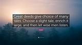 Pindar: 'Great Deeds Give Choice of Many Tales. Choose a Slight Tale, Enrich It Large, and Then Let Wise Men Listen.'