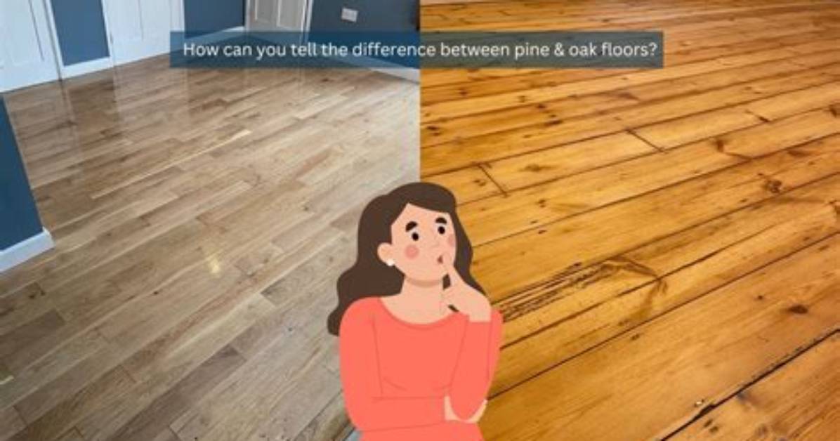 Pine vs Oak Flooring