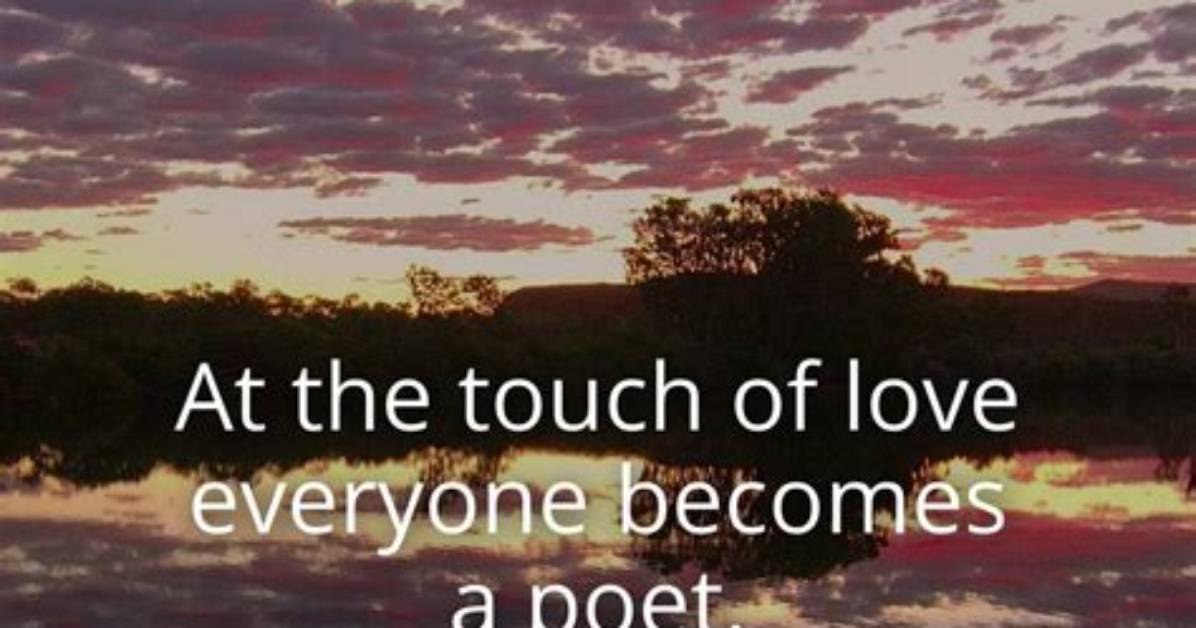 Plato at the Touch of Love Everyone Becomes A