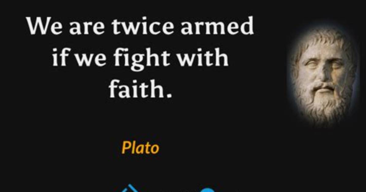Plato We Are Twice Armed If We Fight With