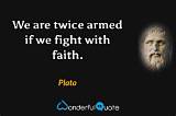 Plato: 'We Are Twice Armed If We Fight with Faith.'