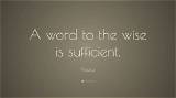 Plautus: 'A Word to the Wise Is Enough.'