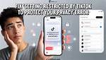 Protect Your Privacy with Tiktok's Restricted Settings