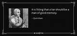 Quintilian: 'It Is Fitting That a Liar Should Be a Man of Good Memory.'