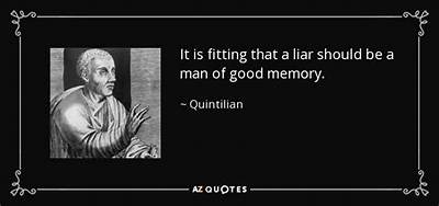 Quintilian: 'It Is Fitting That a Liar Should Be a Man of Good Memory.'