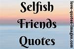 Quotes on Selfish Friends