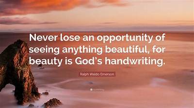 Ralph Waldo Emerson: 'Never Lose an Opportunity of Seeing Anything Beautiful, for Beauty Is God's Handwriting.'