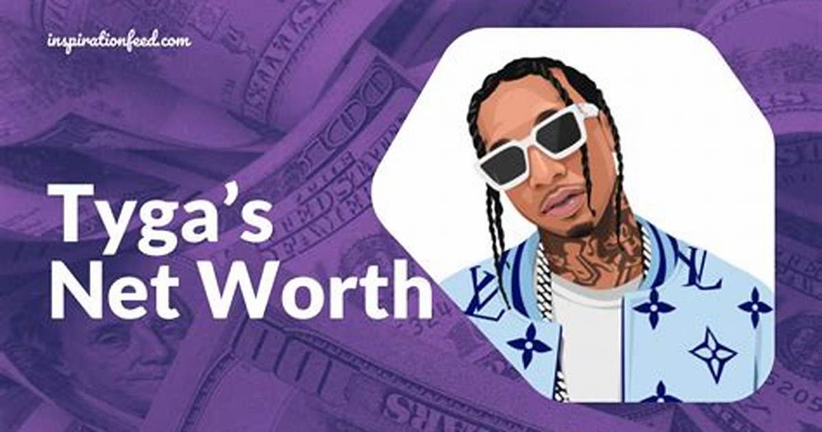 Reveal Tyga S Net Worth a Comprehensive