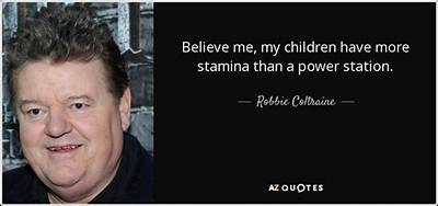 Robbie Coltrane: 'Believe Me, My Children Have More Stamina Than a Power Station.'