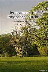 Robert Browning: 'Ignorance Is Not Innocence but Sin.'