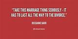Roseanne Barr: 'Take This Marriage Thing Seriously - It Has to Last All the Way to the Divorce.'