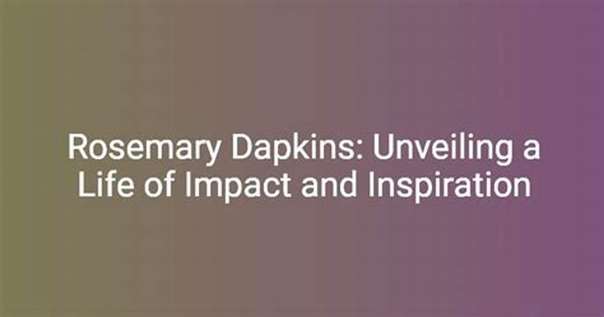 Rosemary Dapkins: a Detailed Exploration of Her Life and Achievements