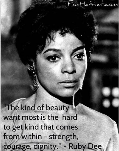 Ruby Dee: 'The Kind of Beauty I Want Most Is the Hard-to-Get Kind That Comes from Within - Strength, Courage, Dignity.'
