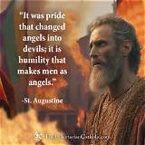 Saint Augustine: 'It Was Pride That Changed Angels into Devils; It Is Humility That Makes Men as Angels.'