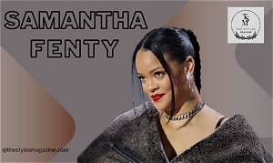 Samantha Fenty: the Iconic Entrepreneur Changing the Beauty Industry