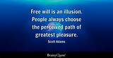 Scott Adams: 'Free Will Is an Illusion. People Always Choose the Perceived Path of Greatest Pleasure.'