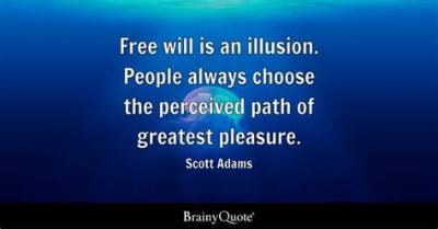 Scott Adams: 'Free Will Is an Illusion. People Always Choose the Perceived Path of Greatest Pleasure.'