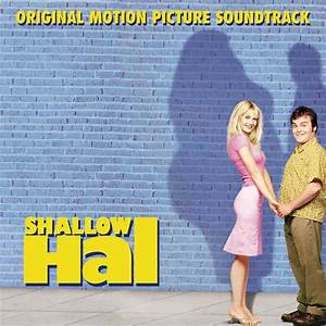 Shallow Hal Ost: Exploring the Soundtrack of a Romantic Comedy Classic