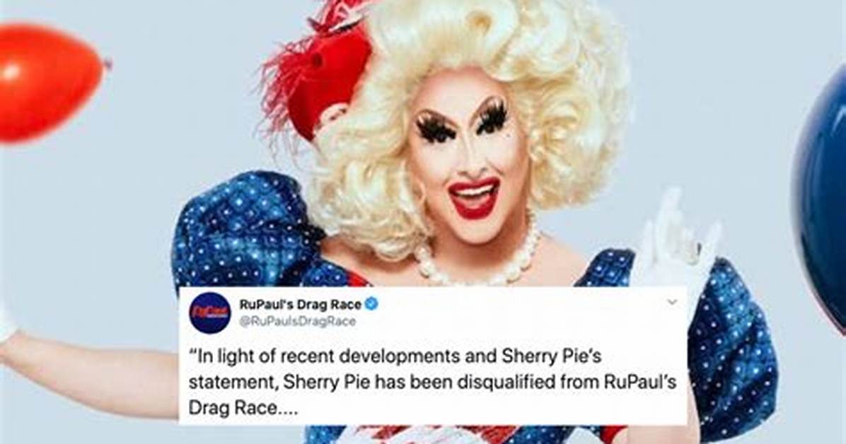 Sherry Pie Has Been Disqualified from Rupaul S Drag Race Over