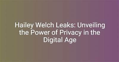 Shocking Leaks About Hailey Welch: Unveiling the Truth Behind the Headlines